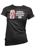 Du brauchst Probleme? Ich bin f&uuml;r dich da! Ladyshirt...
