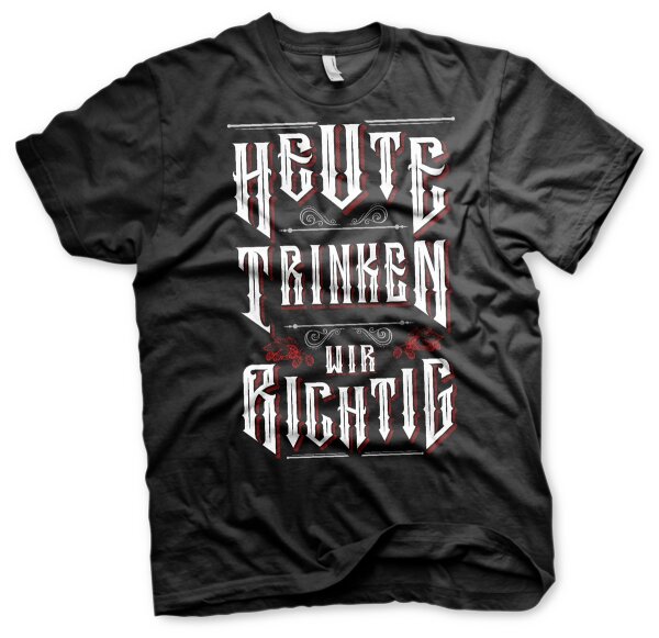 B&ouml;se Menschen Heute trinken wir richtig - Tshirt