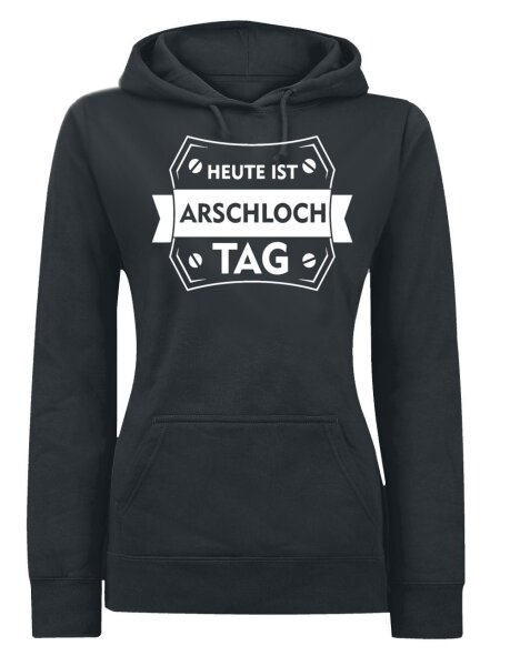 Heute ist Arschlochtag - Lady Kapuzensweat Damen Pulli Funshirt Spass