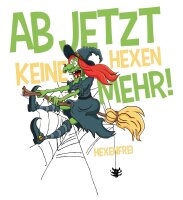 Ab jetzt keine Hexen Mehr! - Hexenfrei -Tshirt Trennung...