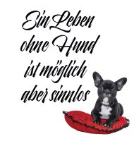 Ein Leben ohne Hund ist m&ouml;glich aber sinnlos -...