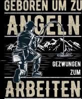 Geboren um zu Angeln gezwungen zum Arbeiten Tshirt...