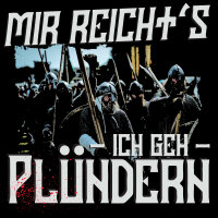 Mir reichts ich geh p&uuml;lndern Herren Tshirt Vikings Wikinger