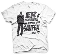 ER Heiratet - Wir  sind nur zum saufen da - JGA Shirt...