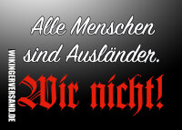 Aufkleber Alle Menschen sind Ausl&auml;nder wir nicht!...