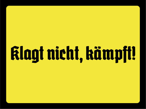 Blechschild - Klagt nicht, k&auml;mpft!